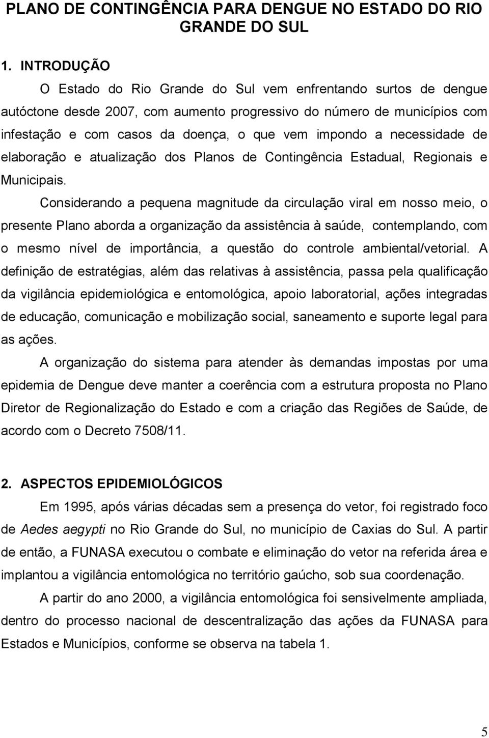 a necessidade de elaboração e atualização dos Planos de Contingência Estadual, Regionais e Municipais.