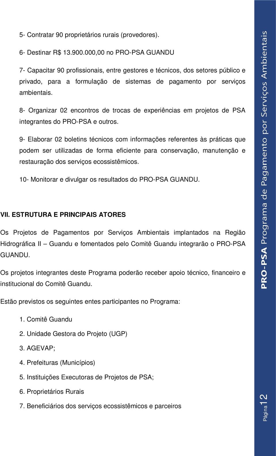 8- Organizar 02 encontros de trocas de experiências em projetos de PSA integrantes do PRO-PSA e outros.