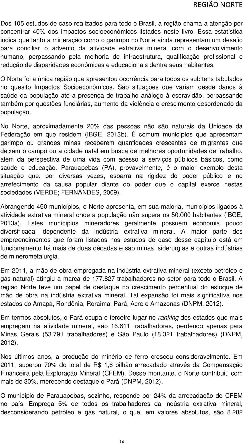 pela melhoria de infraestrutura, qualificação profissional e redução de disparidades econômicas e educacionais dentre seus habitantes.