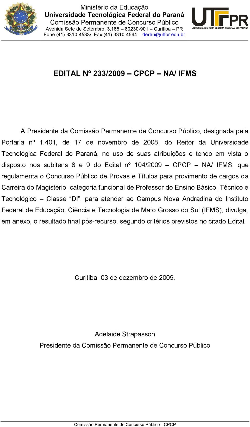 IFMS, que regulamenta o Concurso Público de s e para provimento de cargos da Carreira do Magistério, categoria funcional de Professor do Ensino Básico, Técnico e Tecnológico Classe DI, para atender