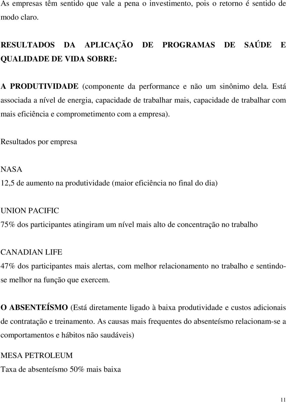 Está associada a nível de energia, capacidade de trabalhar mais, capacidade de trabalhar com mais eficiência e comprometimento com a empresa).