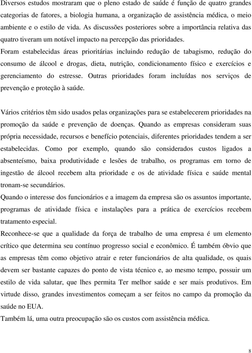 Foram estabelecidas áreas prioritárias incluindo redução de tabagismo, redução do consumo de álcool e drogas, dieta, nutrição, condicionamento físico e exercícios e gerenciamento do estresse.