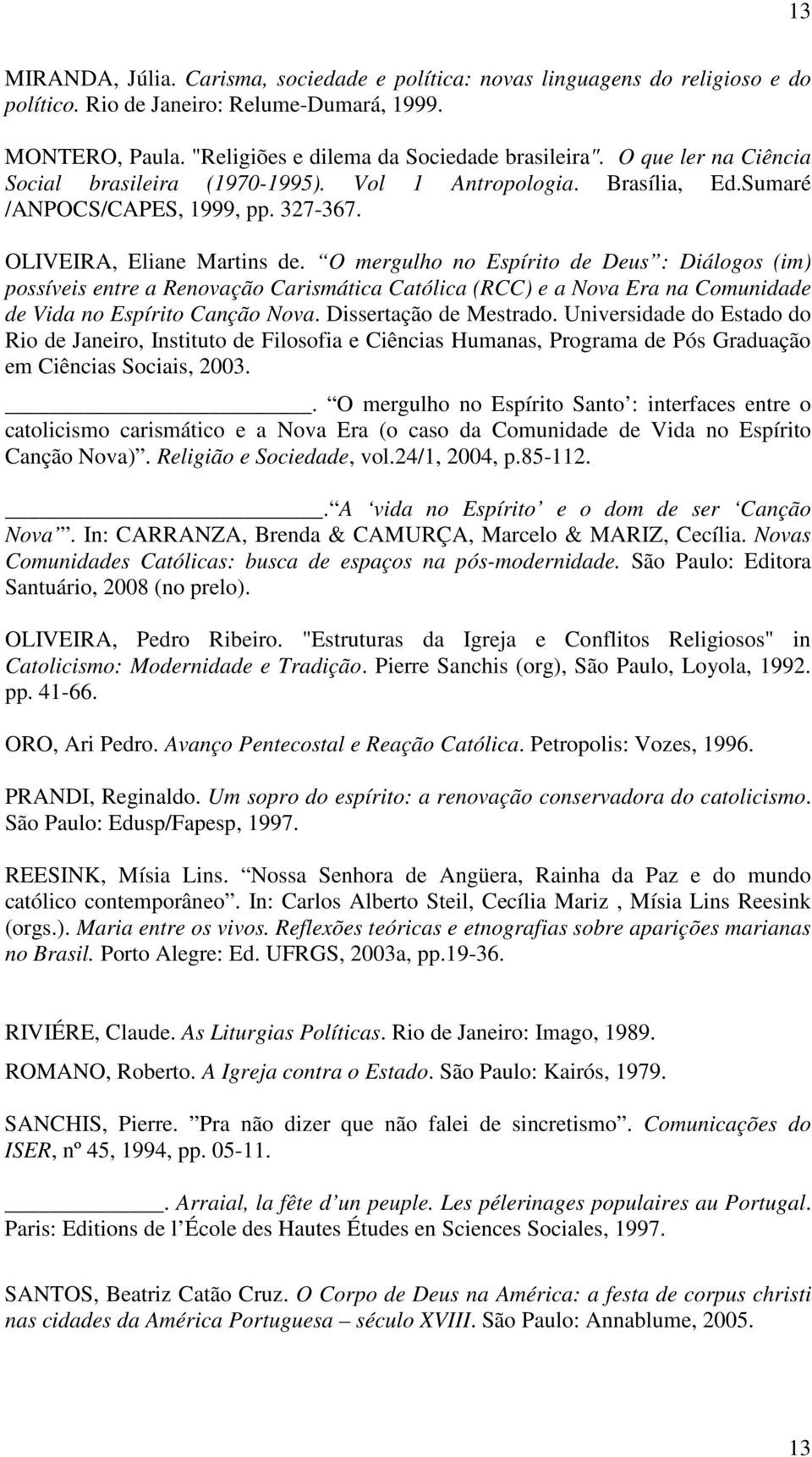 O mergulho no Espírito de Deus : Diálogos (im) possíveis entre a Renovação Carismática Católica (RCC) e a Nova Era na Comunidade de Vida no Espírito Canção Nova. Dissertação de Mestrado.