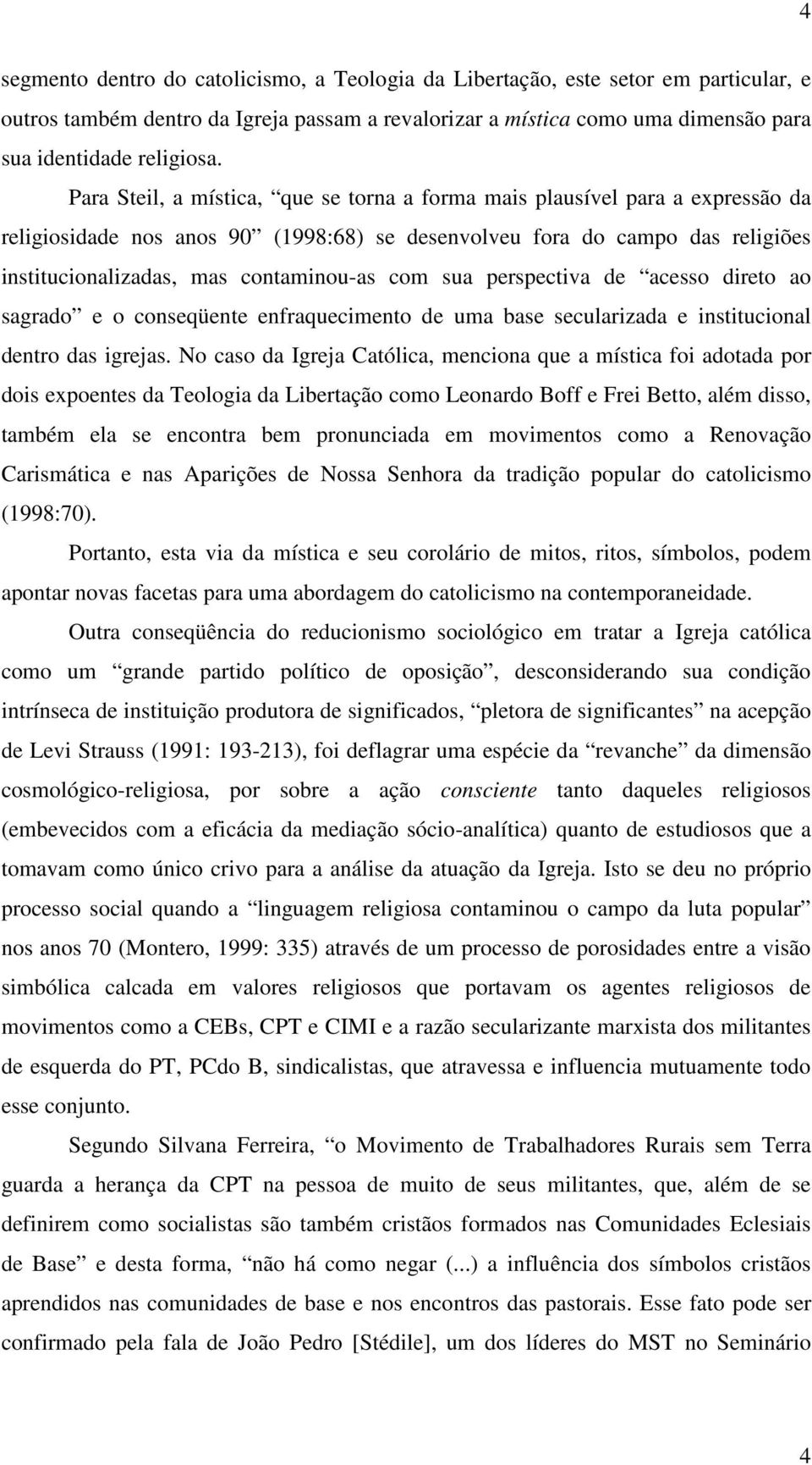 com sua perspectiva de acesso direto ao sagrado e o conseqüente enfraquecimento de uma base secularizada e institucional dentro das igrejas.