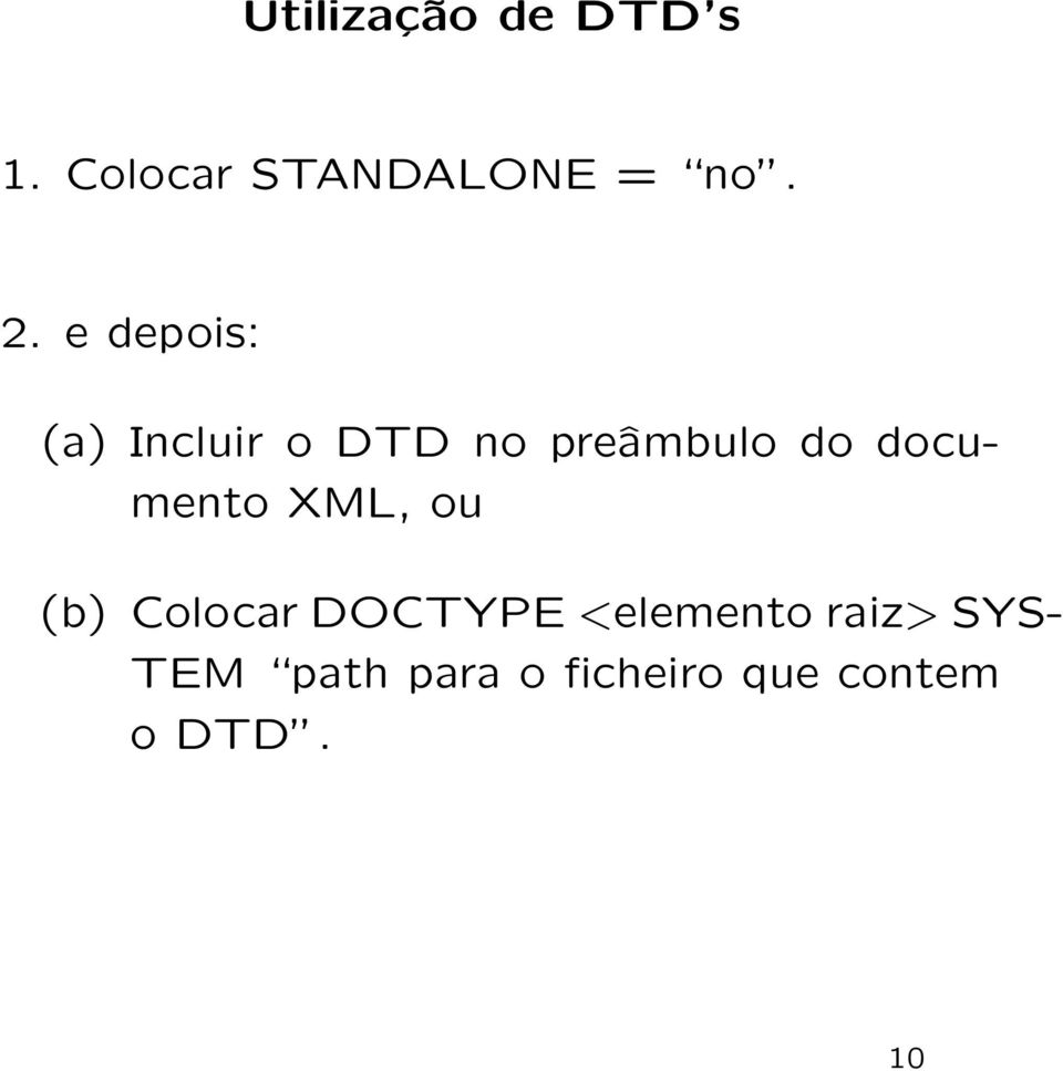 documento XML, ou (b) Colocar DOCTYPE <elemento