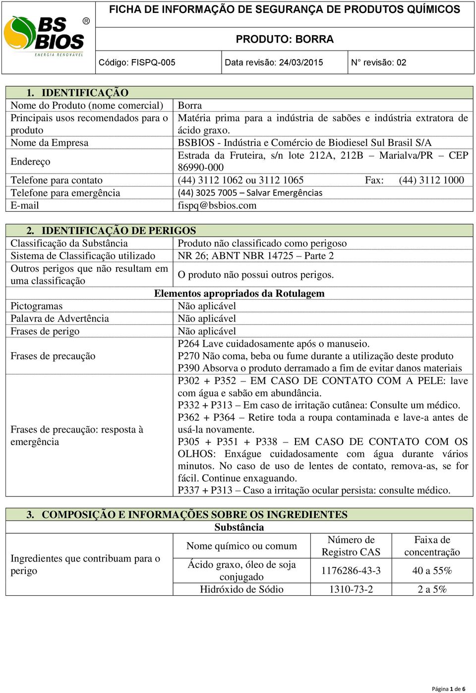 Fax: (44) 3112 1000 Telefone para emergência (44) 3025 7005 Salvar Emergências E-mail fispq@bsbios.com 2.