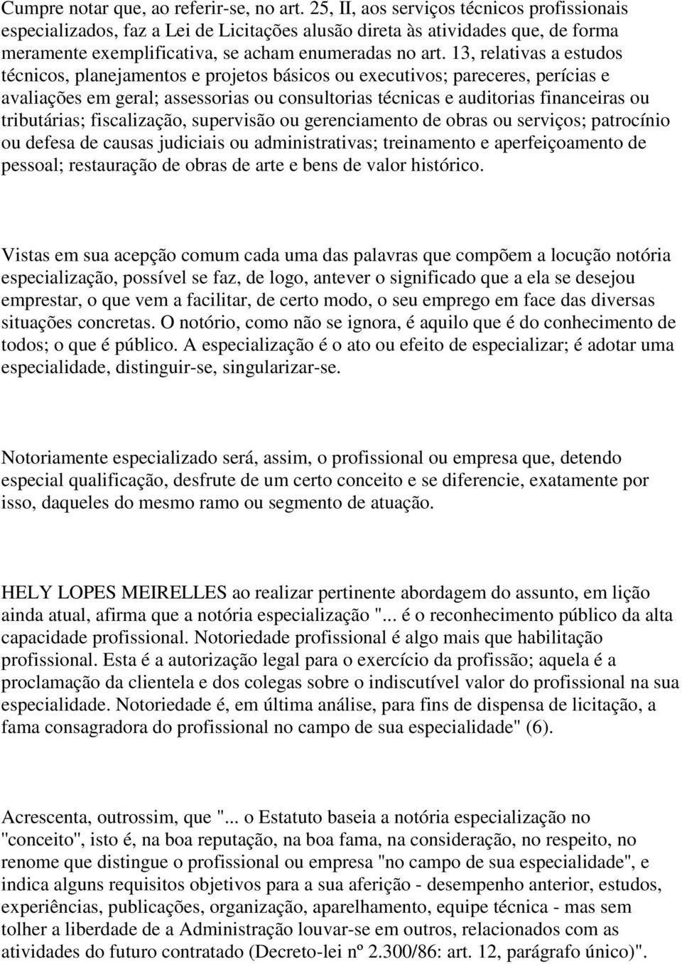 13, relativas a estudos técnicos, planejamentos e projetos básicos ou executivos; pareceres, perícias e avaliações em geral; assessorias ou consultorias técnicas e auditorias financeiras ou