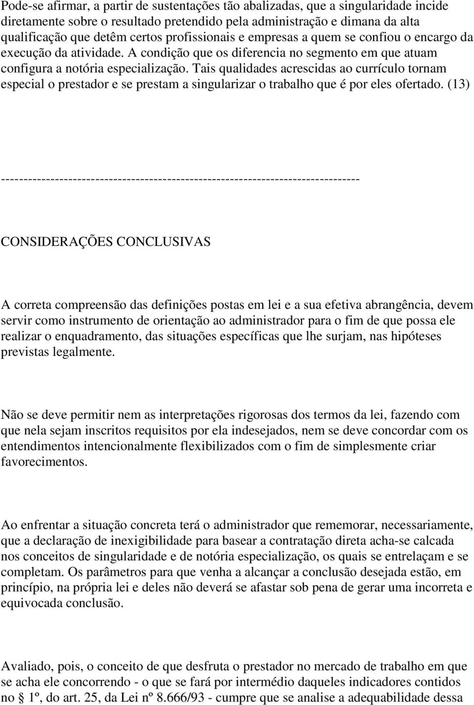 Tais qualidades acrescidas ao currículo tornam especial o prestador e se prestam a singularizar o trabalho que é por eles ofertado.