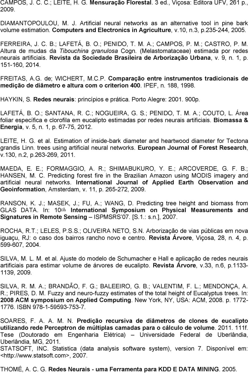 (Melastomataceae) estimada por redes neurais artificiais. Revista da Sociedade Brasileira de Arborização Urbana, v. 9, n. 1, p. 151-160, 2014. FREITAS, A.G. de; WICHERT, M.C.P.