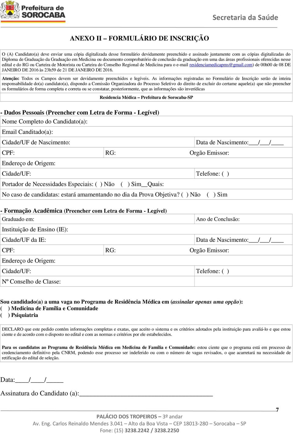 Regional de Medicina para o e-mail residenciamedicapms@gmail.com) de 00h00 de 08 DE JANEIRO DE 2016 às 23h59 de 21 DE JANEIRO DE 2016.