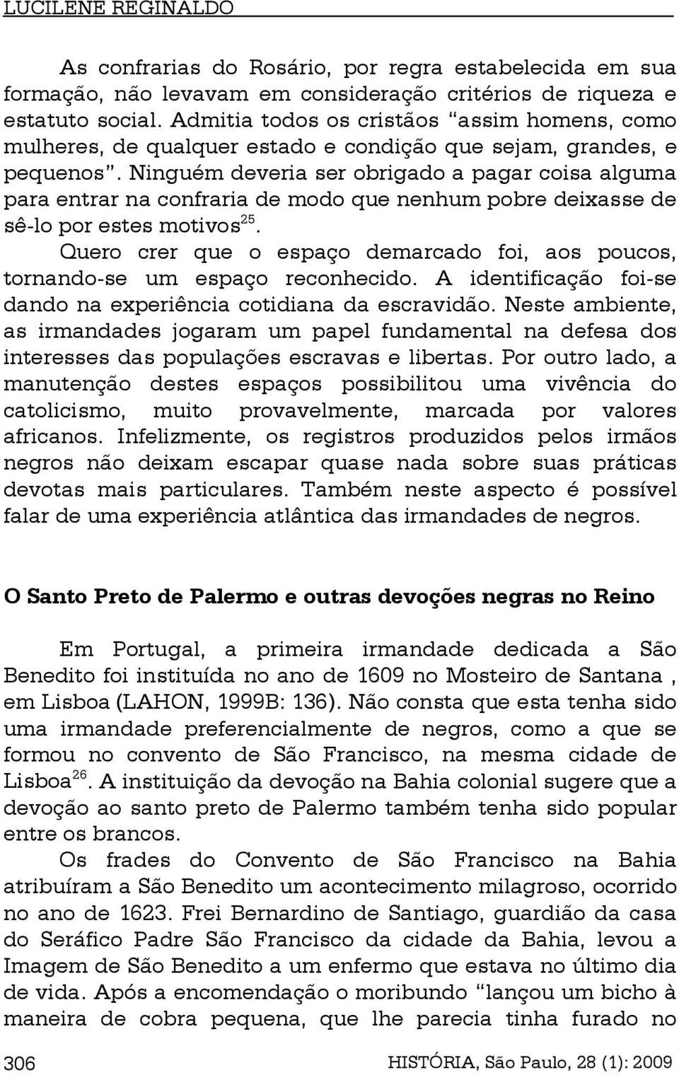 Ninguém deveria ser obrigado a pagar coisa alguma para entrar na confraria de modo que nenhum pobre deixasse de sê-lo por estes motivos 25.