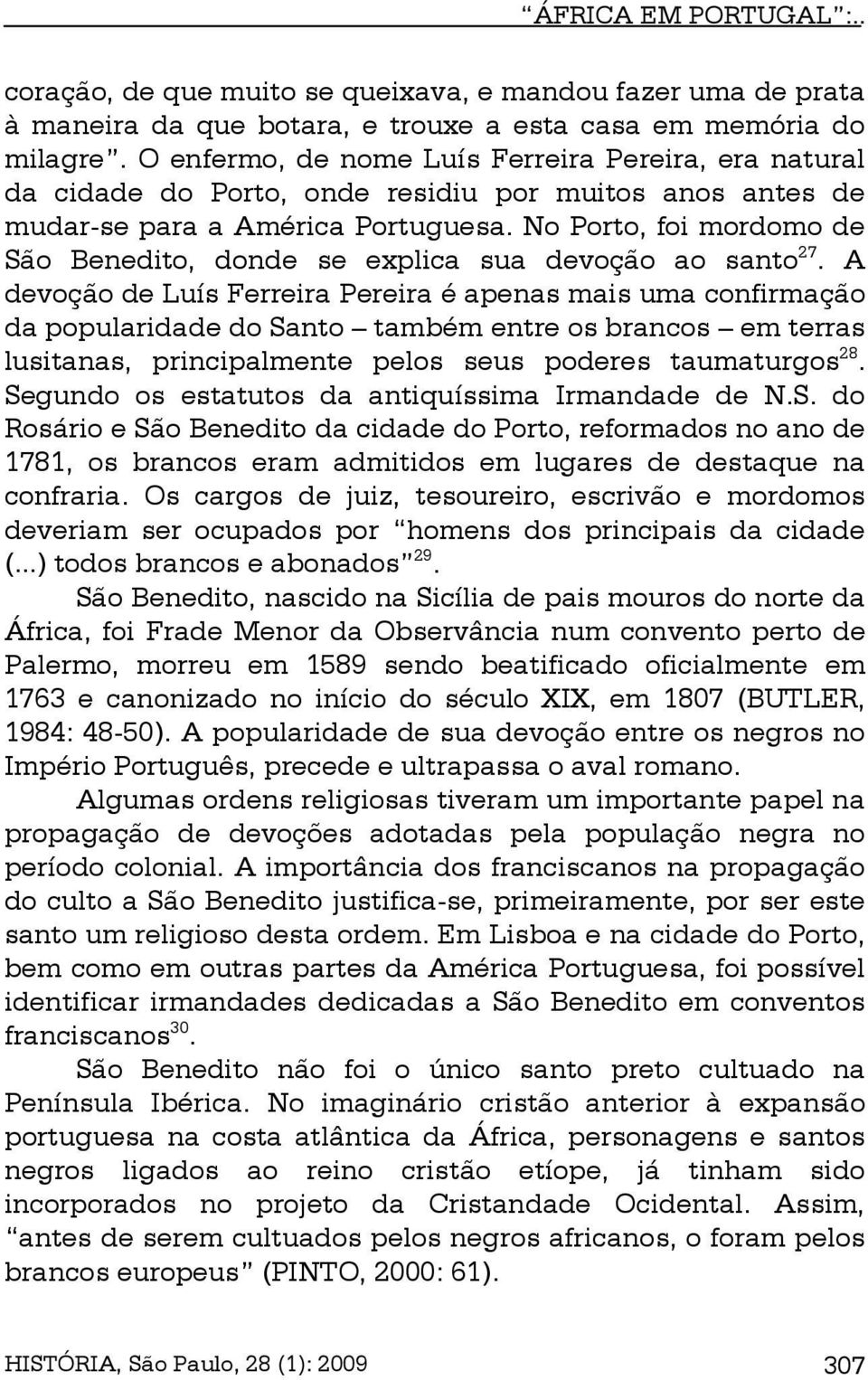 No Porto, foi mordomo de São Benedito, donde se explica sua devoção ao santo 27.