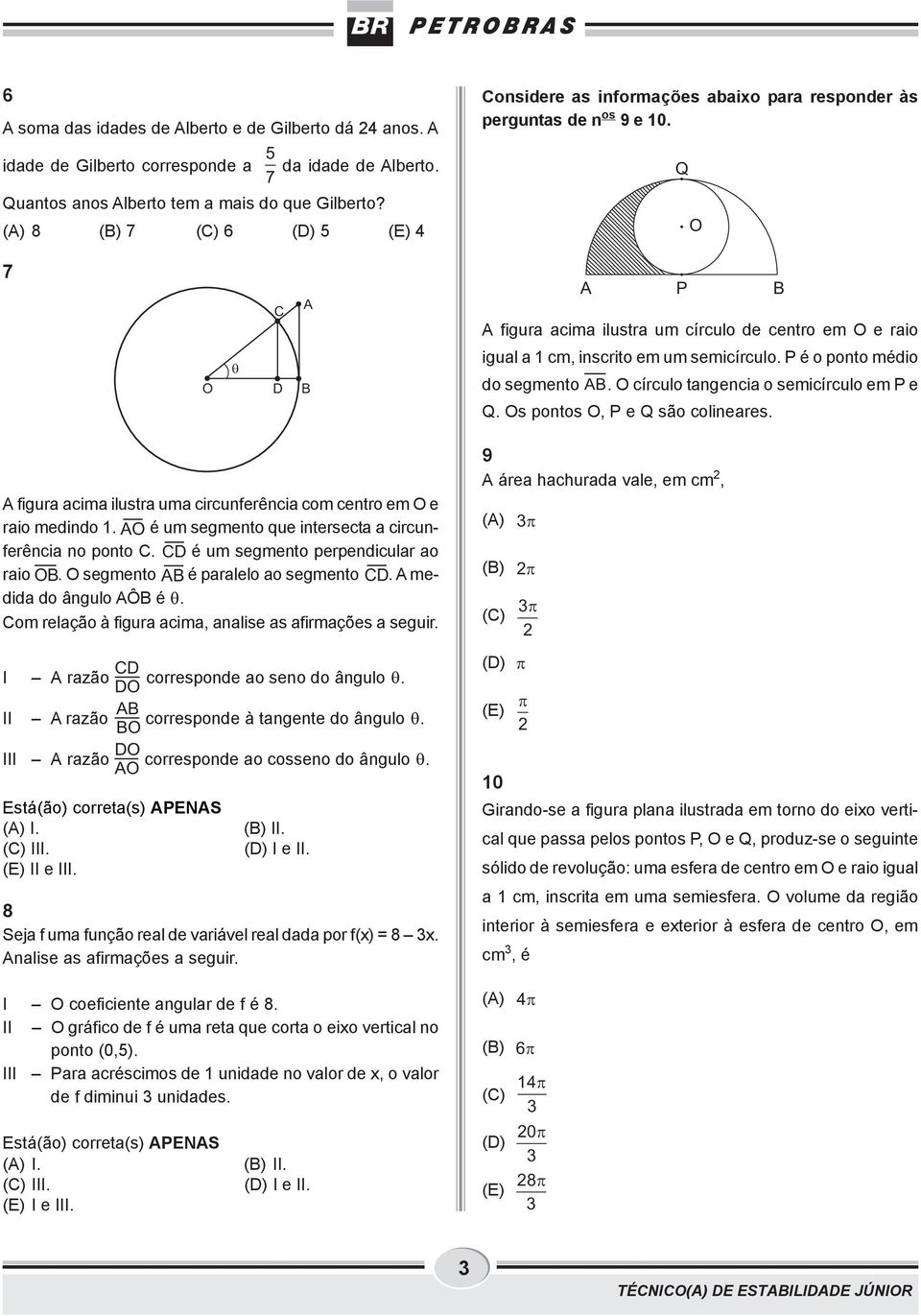 P é o ponto médio do segmento A. O círculo tangencia o semicírculo em P e Q. Os pontos O, P e Q são colineares. A figura acima ilustra uma circunferência com centro em O e raio medindo.