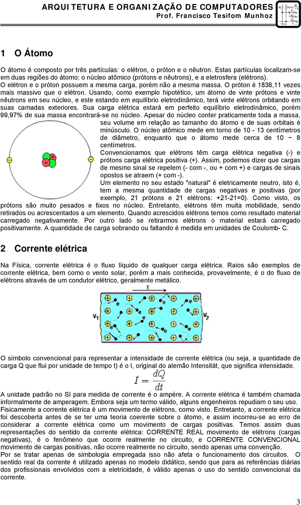 O próton é 1836,11 vezes mais massivo que o elétron.