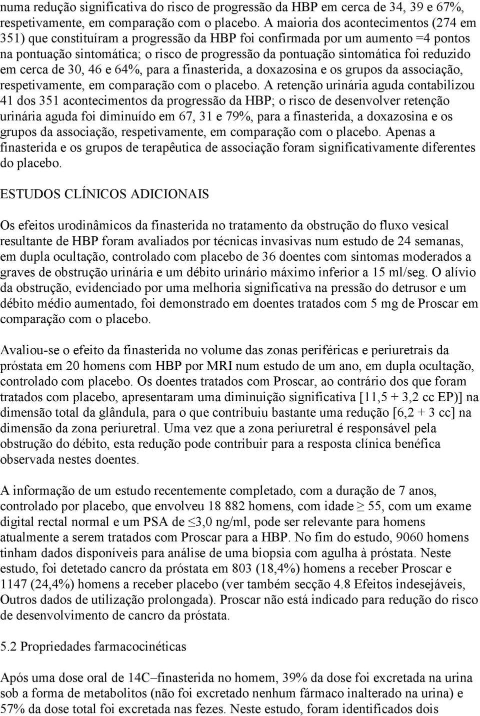 reduzido em cerca de 30, 46 e 64%, para a finasterida, a doxazosina e os grupos da associação, respetivamente, em comparação com o placebo.