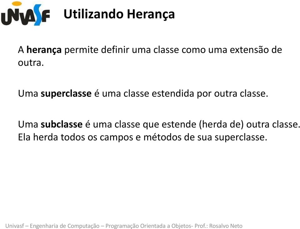 Uma superclasse é uma classe estendida por outra classe.