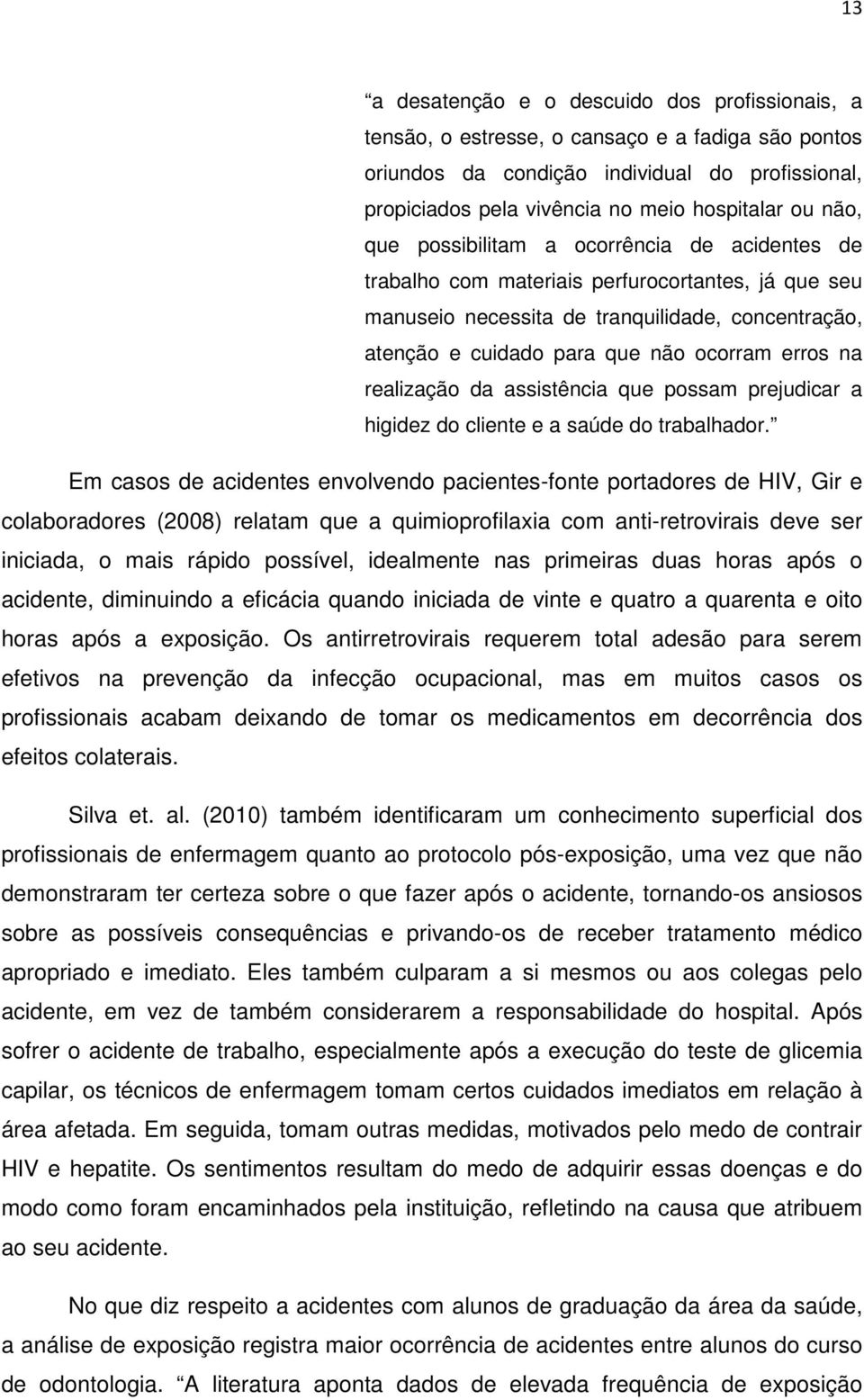 na realização da assistência que possam prejudicar a higidez do cliente e a saúde do trabalhador.