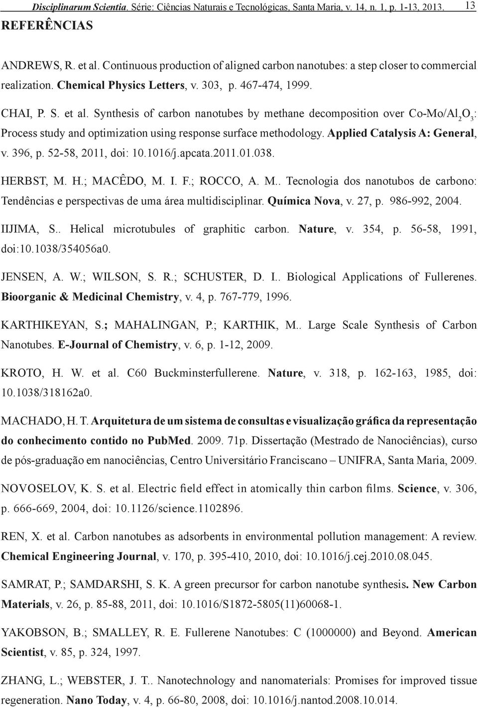 Synthesis of carbon nanotubes by methane decomposition over Co-Mo/Al 2 O 3 : Process study and optimization using response surface methodology. Applied Catalysis A: General, v. 396, p.