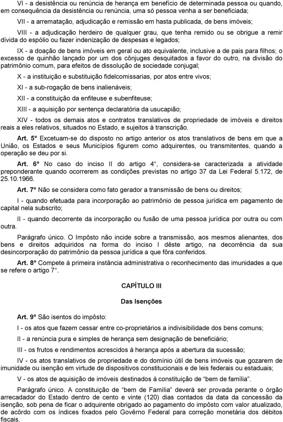 legados; IX - a doação de bens imóveis em geral ou ato equivalente, inclusive a de pais para filhos; o excesso de quinhão lançado por um dos cônjuges desquitados a favor do outro, na divisão do