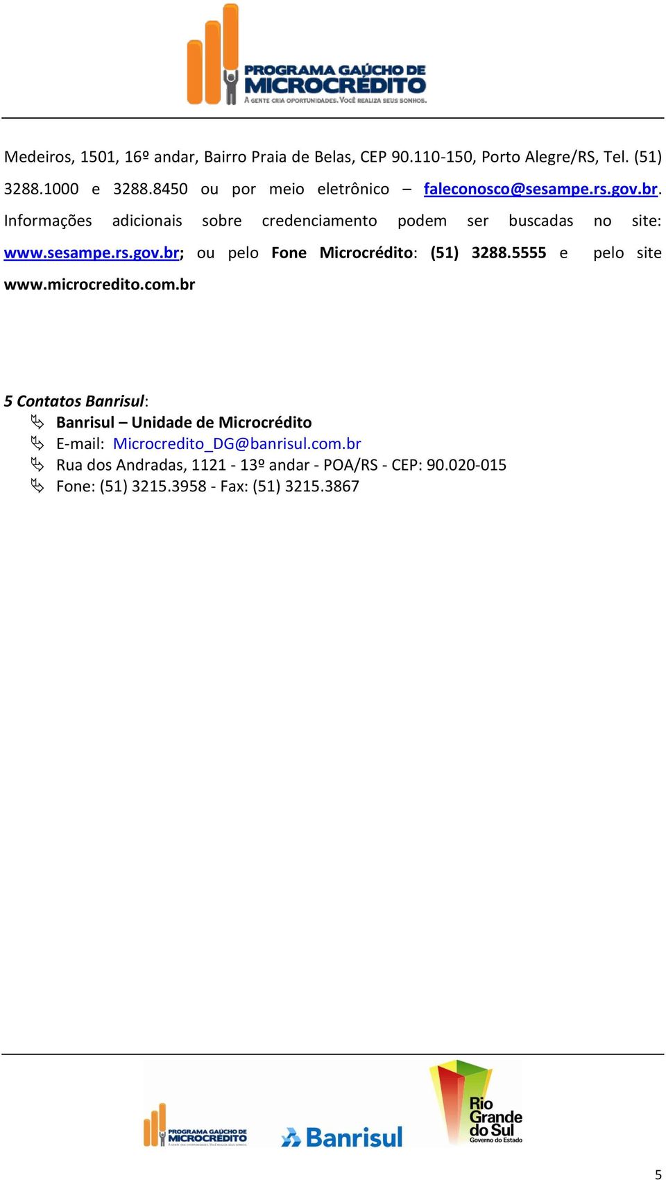 sesampe.rs.gov.br; ou pelo Fone Microcrédito: (51) 3288.5555 e www.microcredito.com.