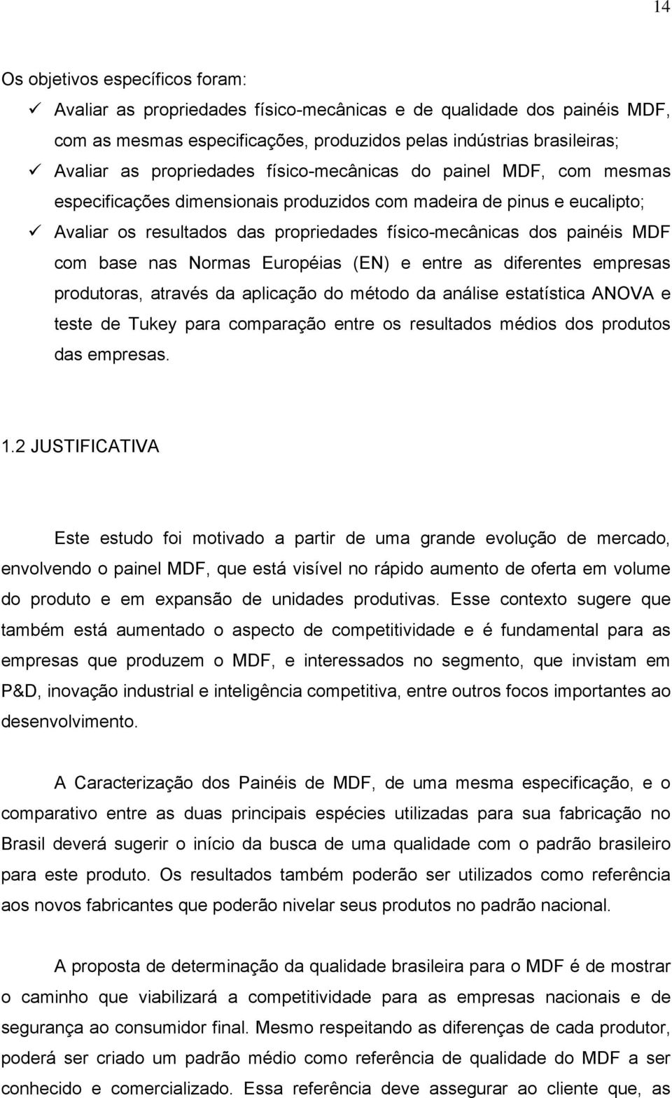 MDF com base nas Normas Européias (EN) e entre as diferentes empresas produtoras, através da aplicação do método da análise estatística ANOVA e teste de Tukey para comparação entre os resultados