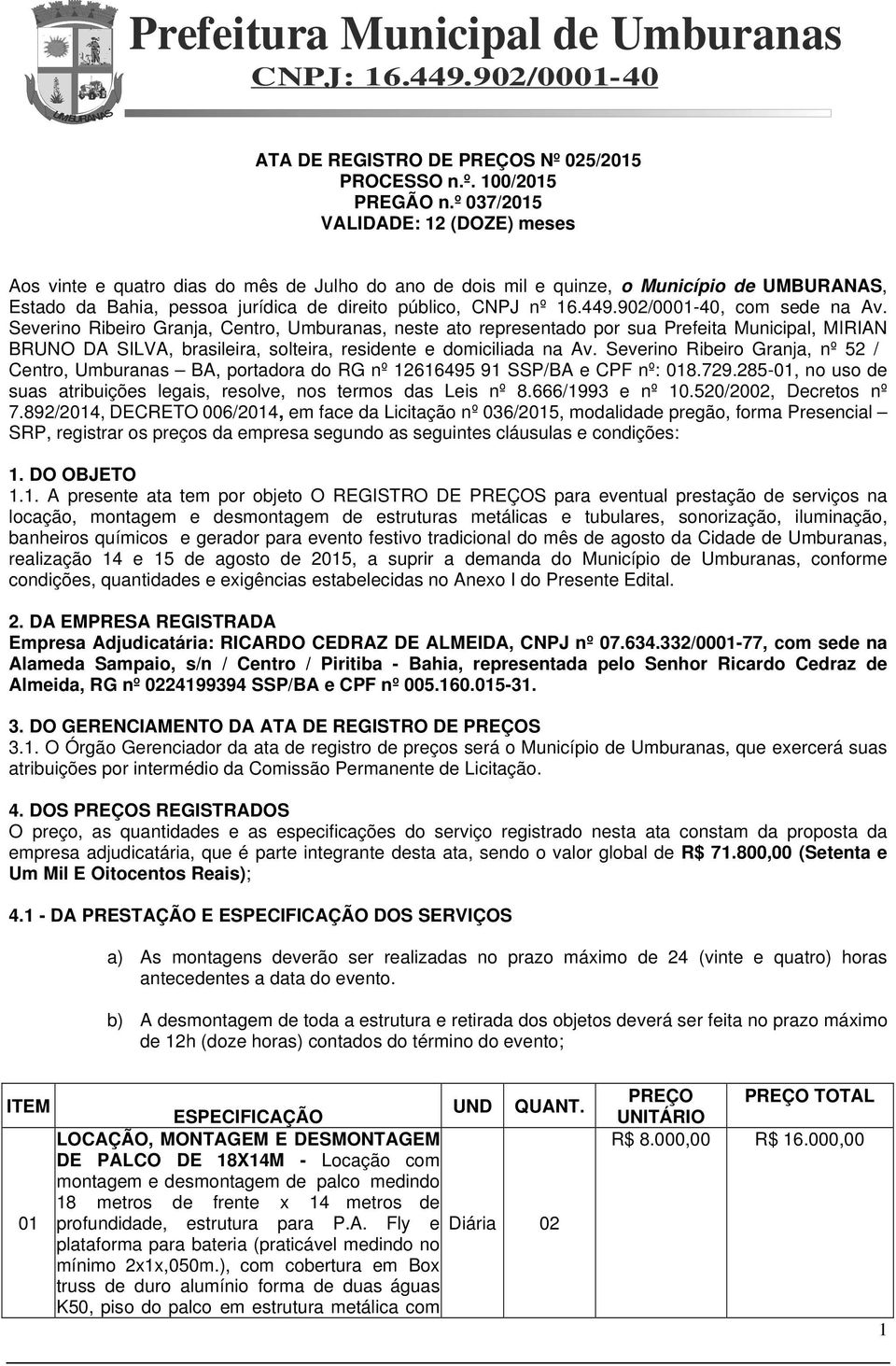 902/0001-40, com sede na Av. Severino Ribeiro Granja, Centro, Umburanas, neste ato representado por sua Prefeita Municipal, MIRIAN BRUNO DA SILVA, brasileira, solteira, residente e domiciliada na Av.