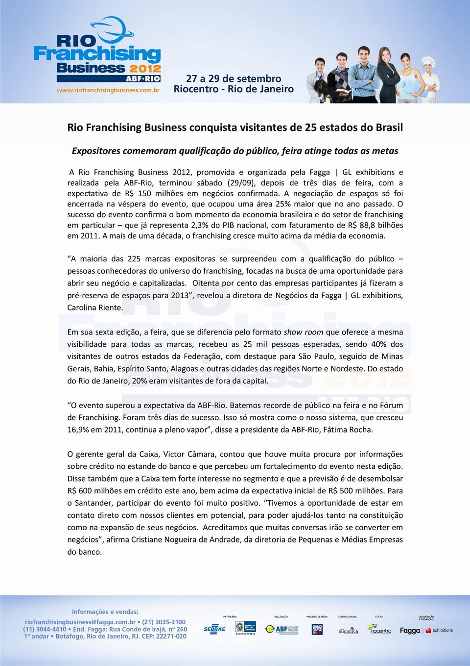 A negociação de espaços só foi encerrada na véspera do evento, que ocupou uma área 25% maior que no ano passado.