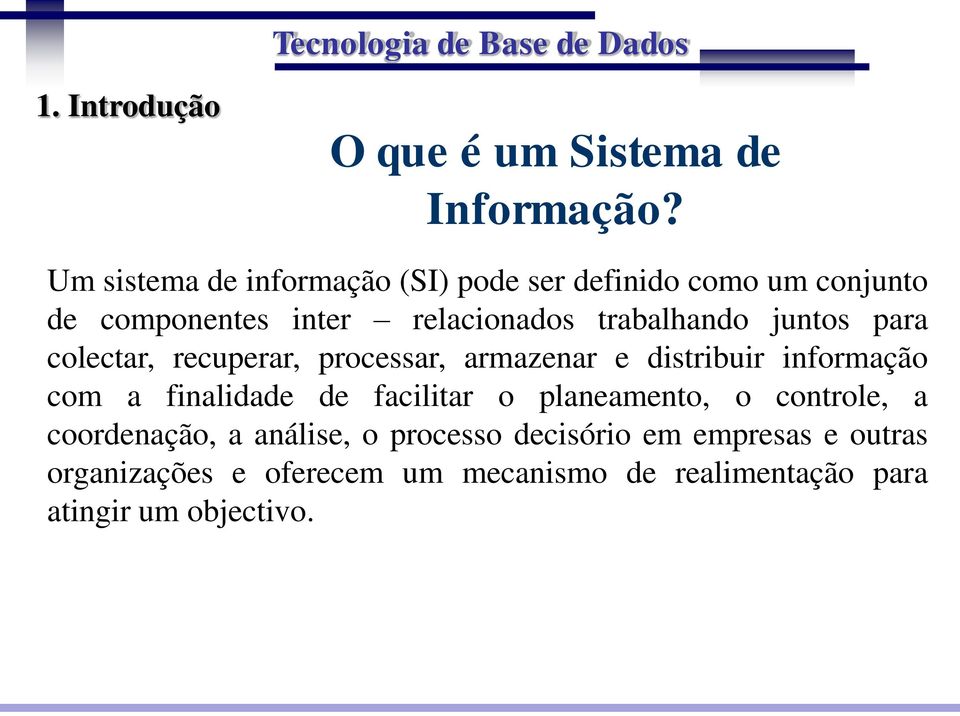 juntos para colectar, recuperar, processar, armazenar e distribuir informação com a finalidade de facilitar o