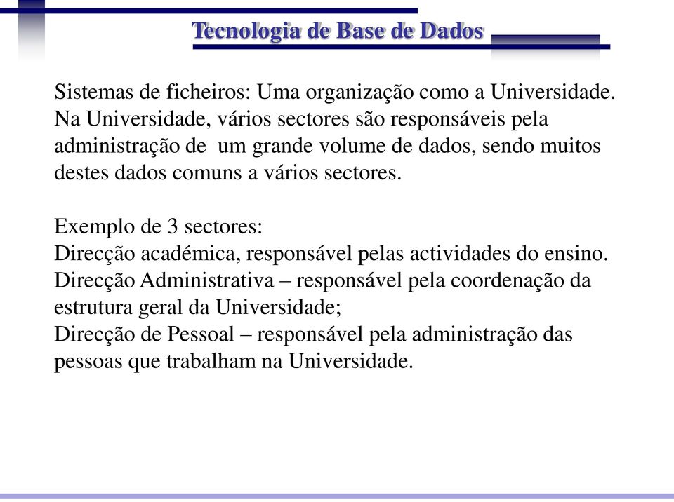 dados comuns a vários sectores. Exemplo de 3 sectores: Direcção académica, responsável pelas actividades do ensino.