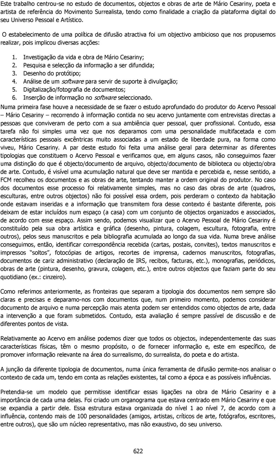 Investigação da vida e obra de Mário Cesariny; 2. Pesquisa e selecção da informação a ser difundida; 3. Desenho do protótipo; 4. Análise de um software para servir de suporte à divulgação; 5.