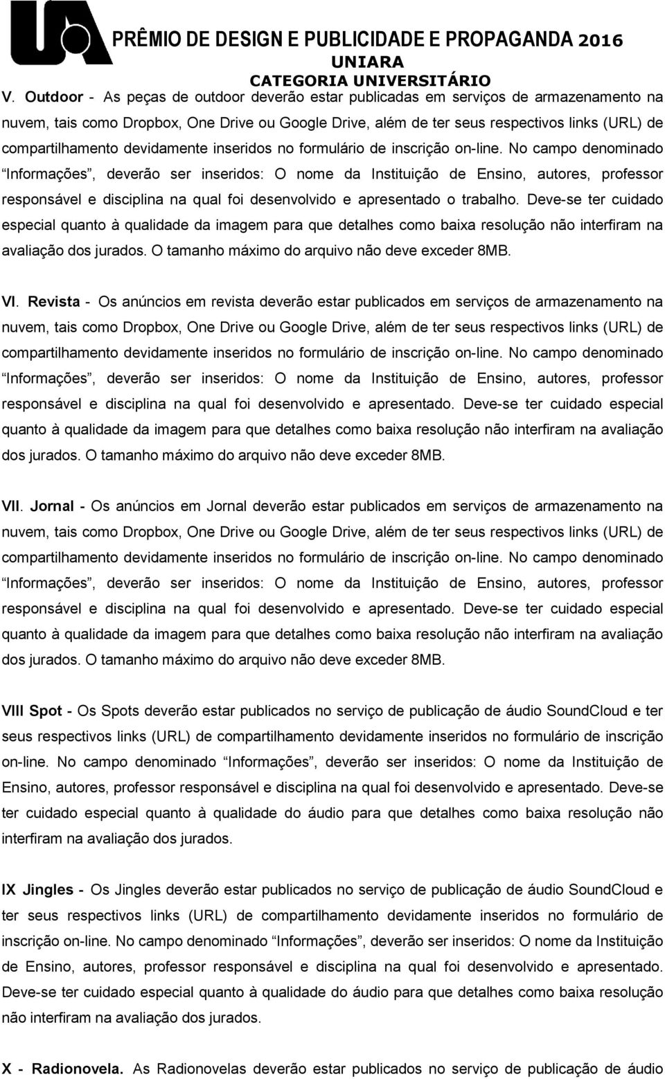 Revista - Os anúncios em revista deverão estar publicados em serviços de armazenamento na responsável e disciplina na qual Deve-se ter cuidado especial quanto à qualidade da imagem para que detalhes