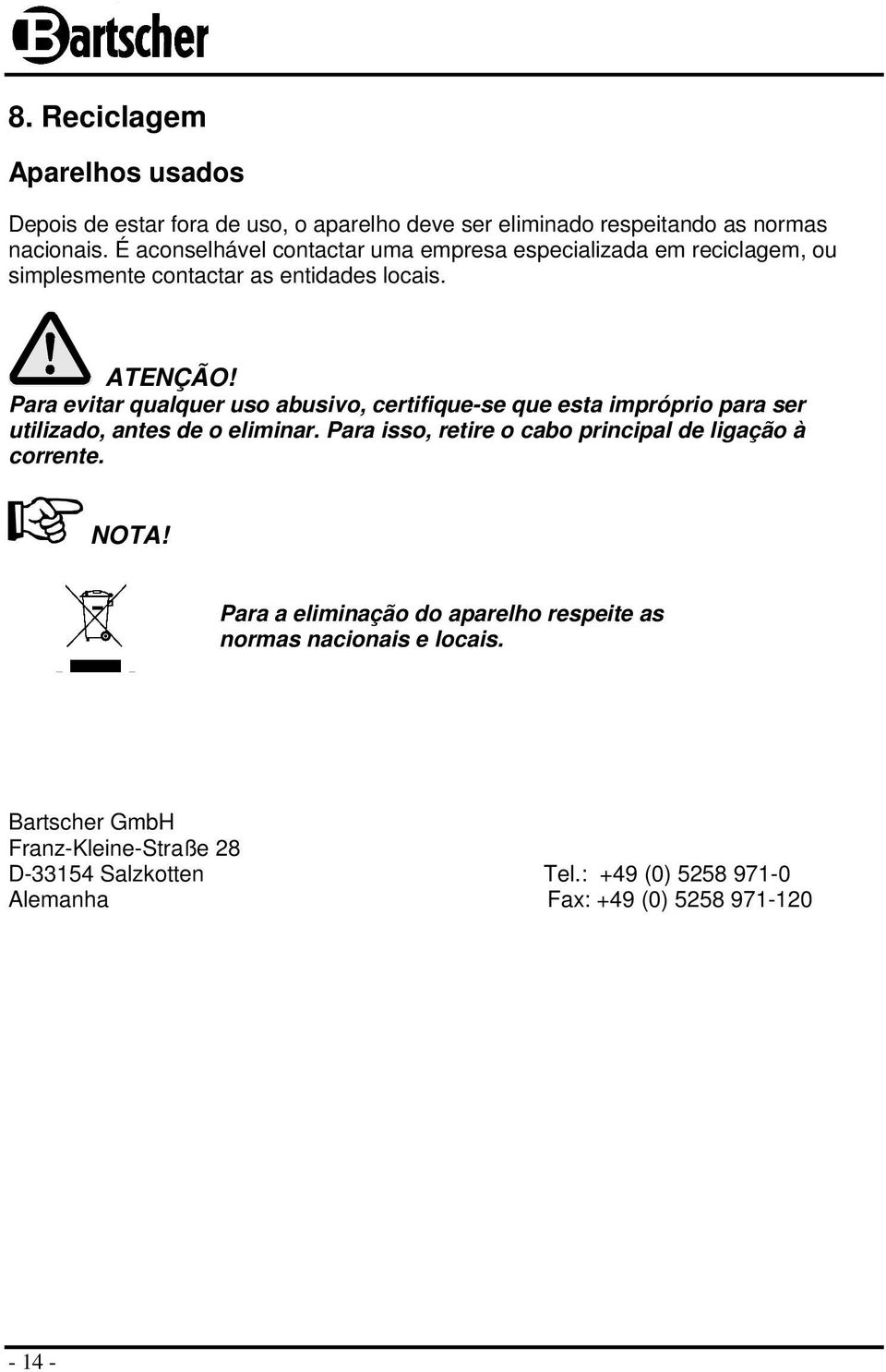 Para evitar qualquer uso abusivo, certifique-se que esta impróprio para ser utilizado, antes de o eliminar.