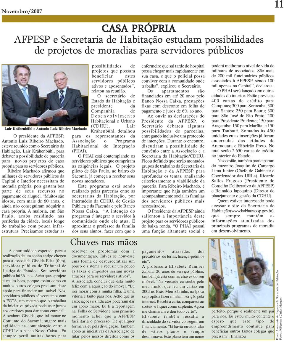 O secretário de Estado da Habitação e presidente da Companhia de Desenvolvimento Habitacional e Urbano Lair Krähenbühl e Antonio Luiz Ribeiro Machado (CDHU), Lair Krähenbühl, detalhou O presidente da