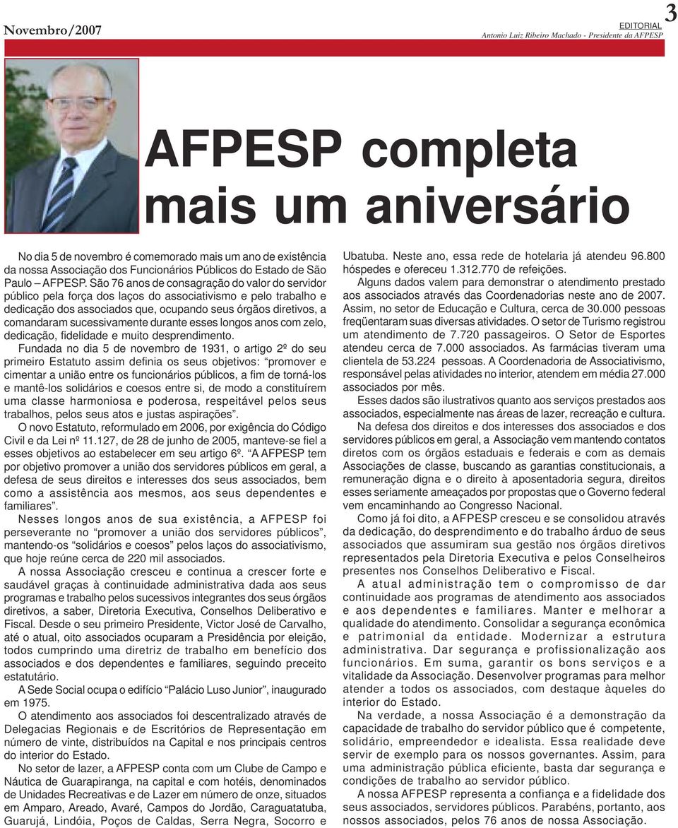 São 76 anos de consagração do valor do servidor público pela força dos laços do associativismo e pelo trabalho e dedicação dos associados que, ocupando seus órgãos diretivos, a comandaram