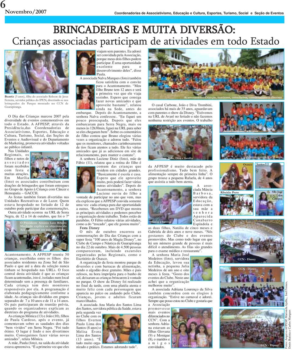 O Dia das Crianças marcou 2007 pela diversidade de eventos comemorativos em todo o Estado.