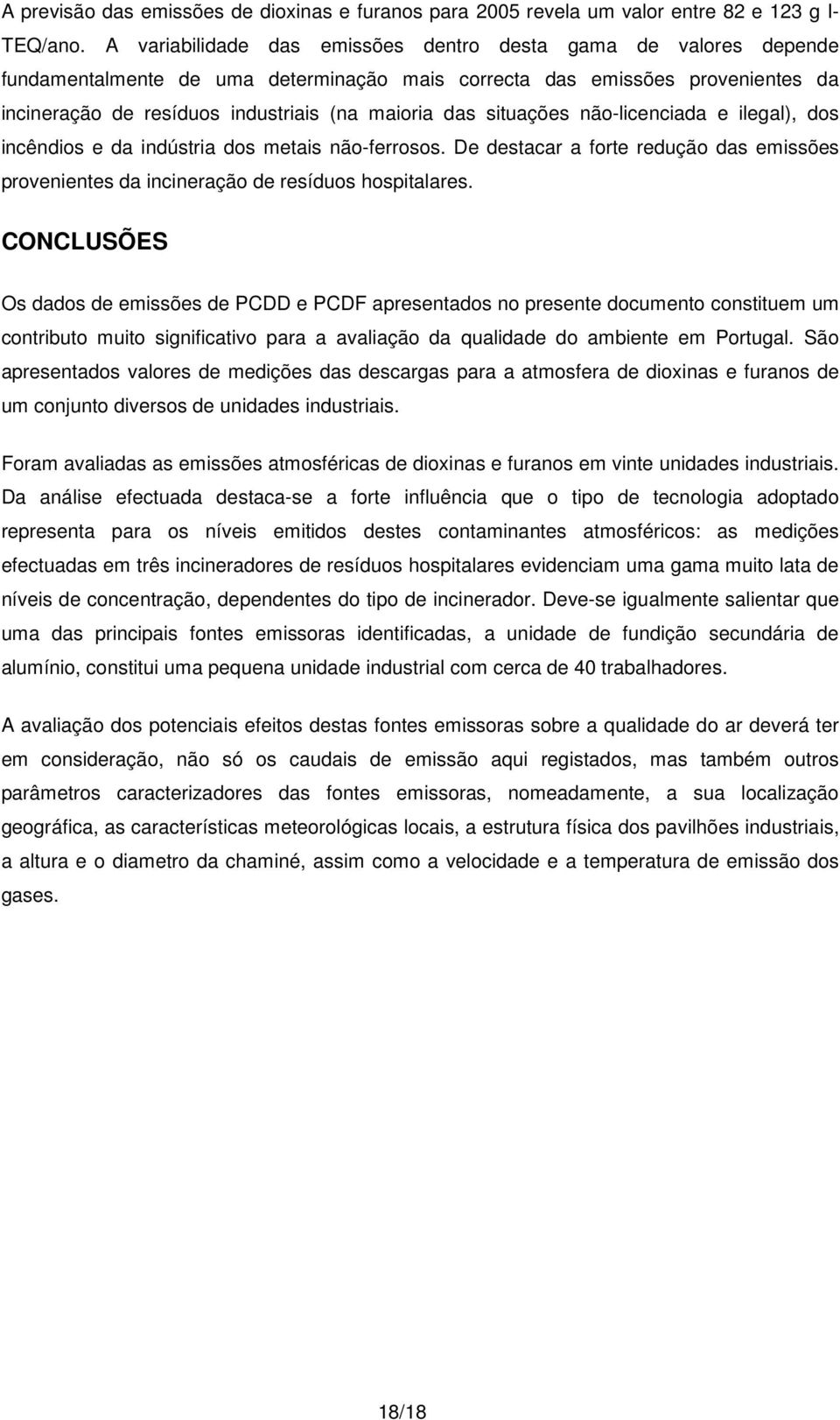 situações não-licenciada e ilegal), dos incêndios e da indústria dos metais não-ferrosos. De destacar a forte redução das emissões provenientes da incineração de resíduos hospitalares.