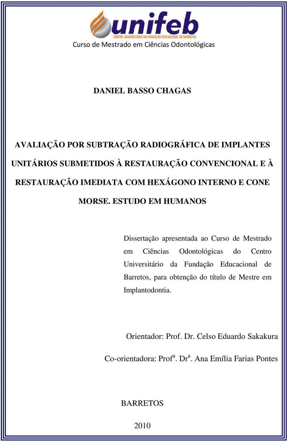 ESTUDO EM HUMANOS Dissertação apresentada ao Curso de Mestrado em Ciências Odontológicas do Centro Universitário da Fundação
