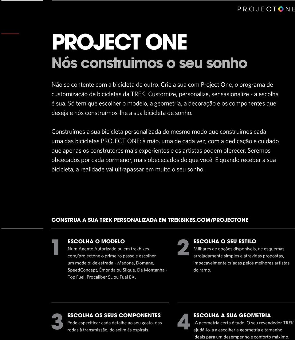 Construímos a sua bicicleta personalizada do mesmo modo que construímos cada uma das bicicletas PROJECT ONE: à mão, uma de cada vez, com a dedicação e cuidado que apenas os construtores mais