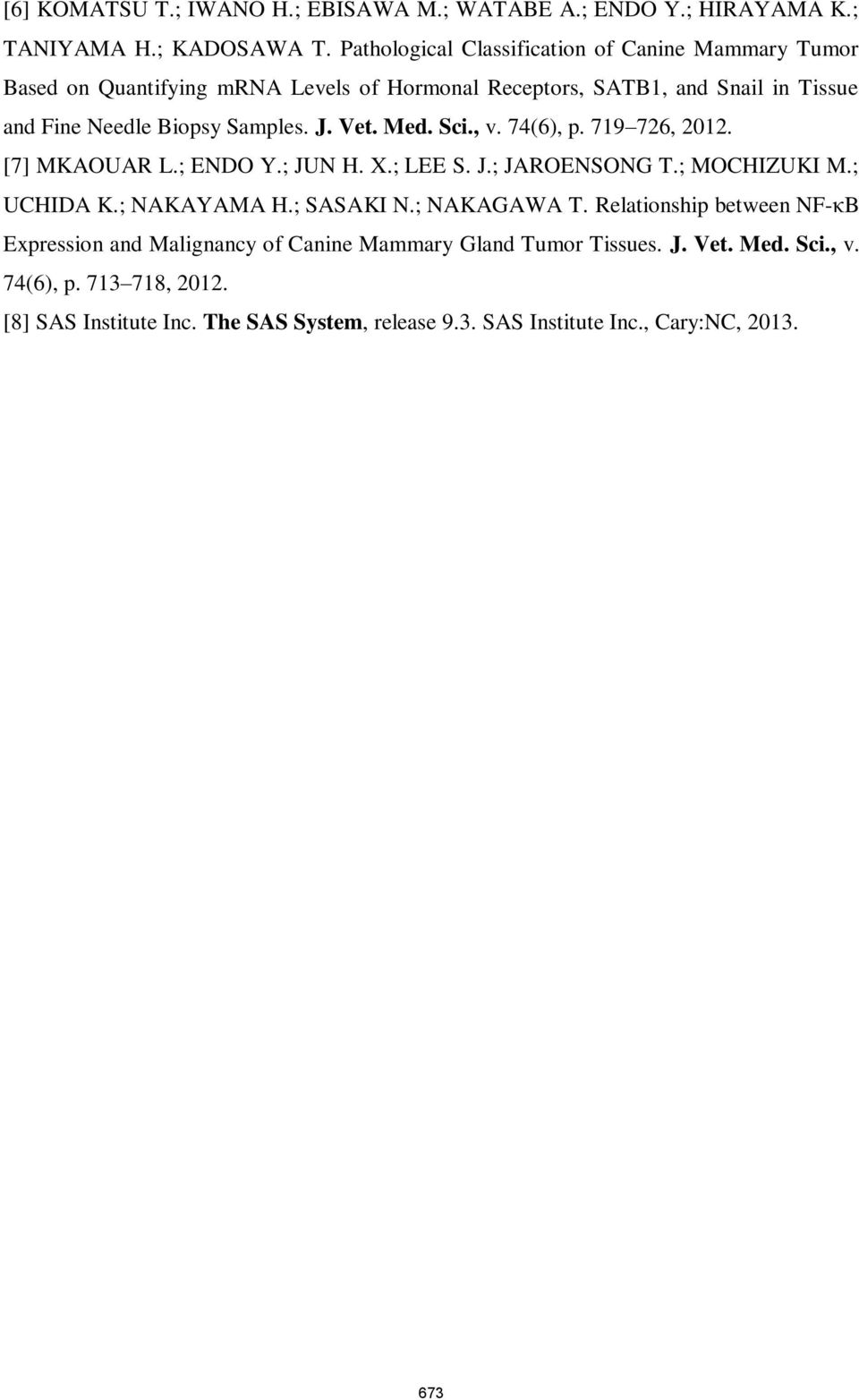 J. Vet. Med. Sci., v. 74(6), p. 719 726, 2012. [7] MKAOUAR L.; ENDO Y.; JUN H. X.; LEE S. J.; JAROENSONG T.; MOCHIZUKI M.; UCHIDA K.; NAKAYAMA H.; SASAKI N.