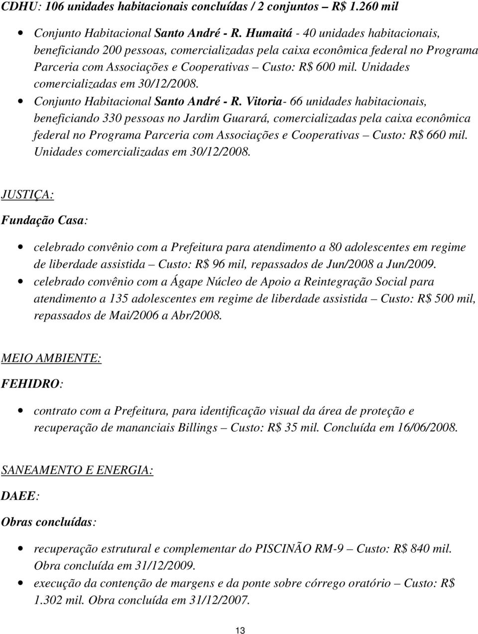 Unidades comercializadas em 30/12/2008. Conjunto Habitacional Santo André - R.