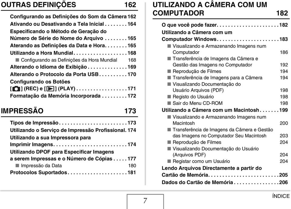 ............. 169 Alterando o Protocolo da Porta USB.......... 170 Configurando os Botões [ ] (REC) e [ ] (PLAY).................. 171 Formatação da Memória Incorporada.