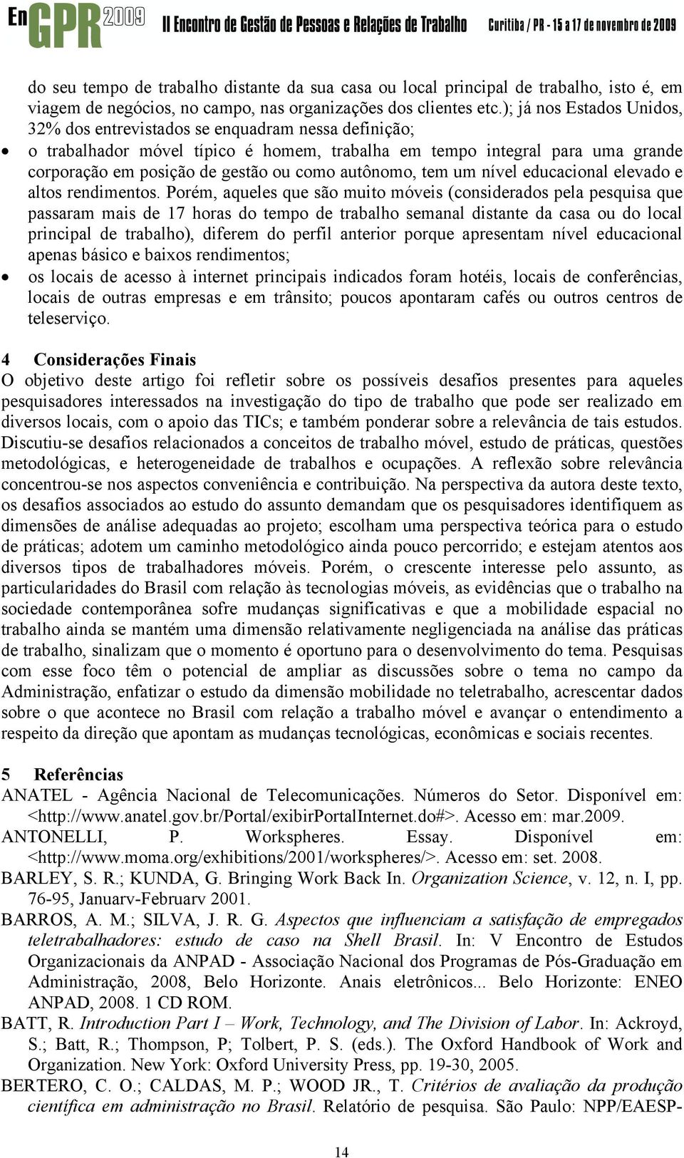 autônomo, tem um nível educacional elevado e altos rendimentos.