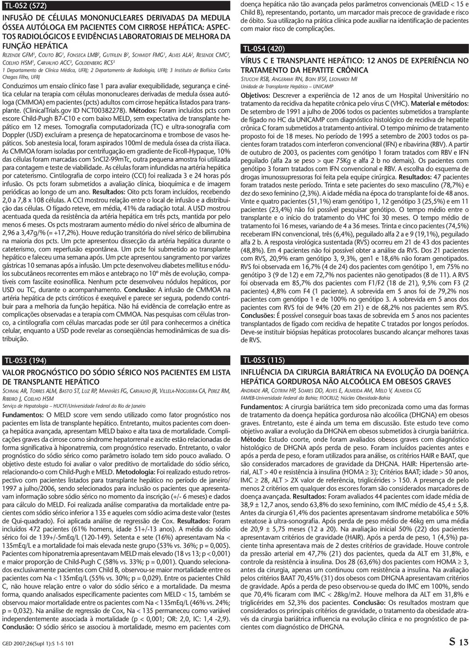 Departamento de Radiologia, UFRJ; 3 Instituto de Biofísica Carlos Chagas Filho, UFRJ Conduzimos um ensaio clínico fase 1 para avaliar exequibilidade, segurança e cinética celular na terapia com