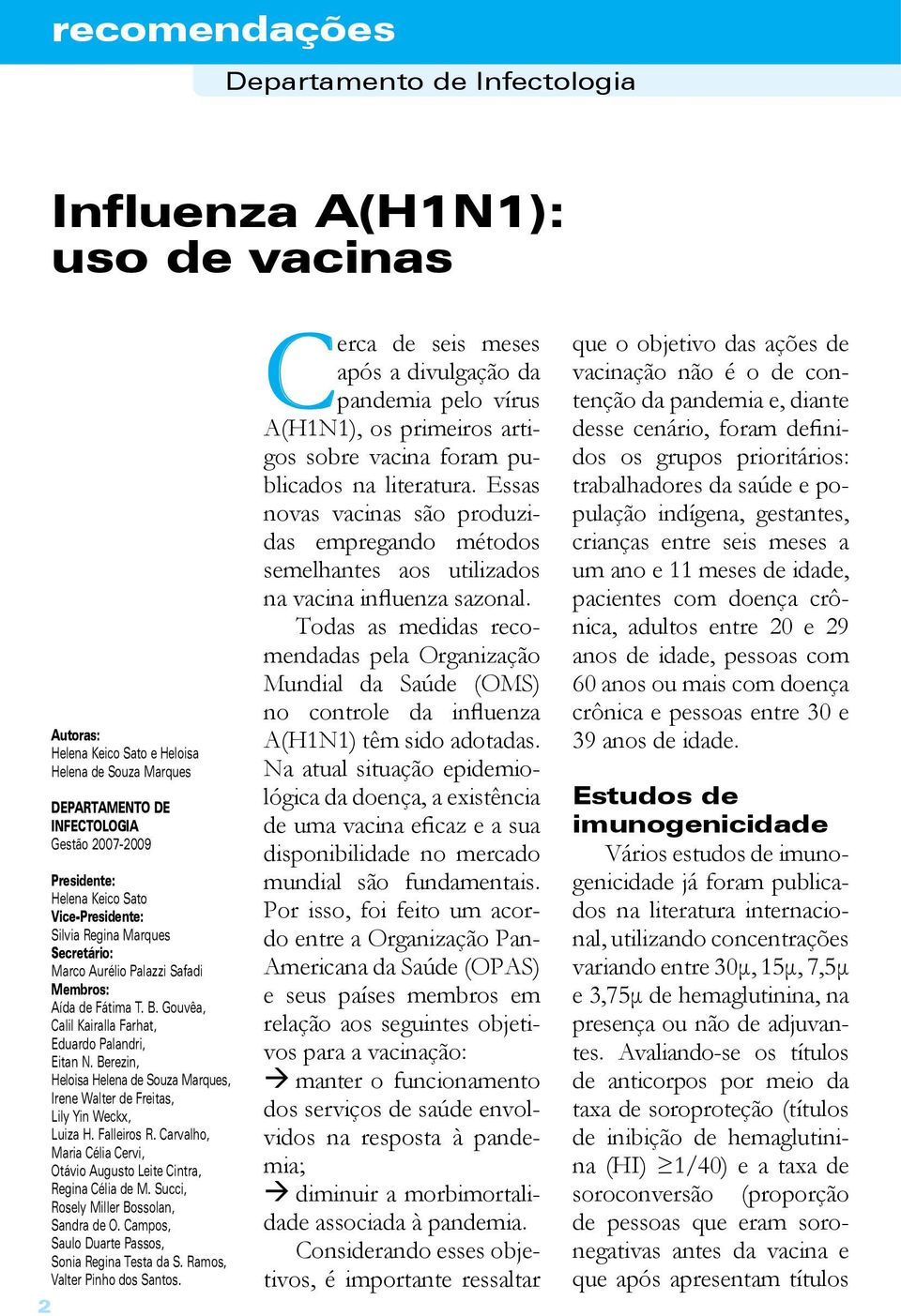 Berezin, Heloisa Helena de Souza Marques, Irene Walter de Freitas, Lily Yin Weckx, Luiza H. Falleiros R. Carvalho, Maria Célia Cervi, Otávio Augusto Leite Cintra, Regina Célia de M.