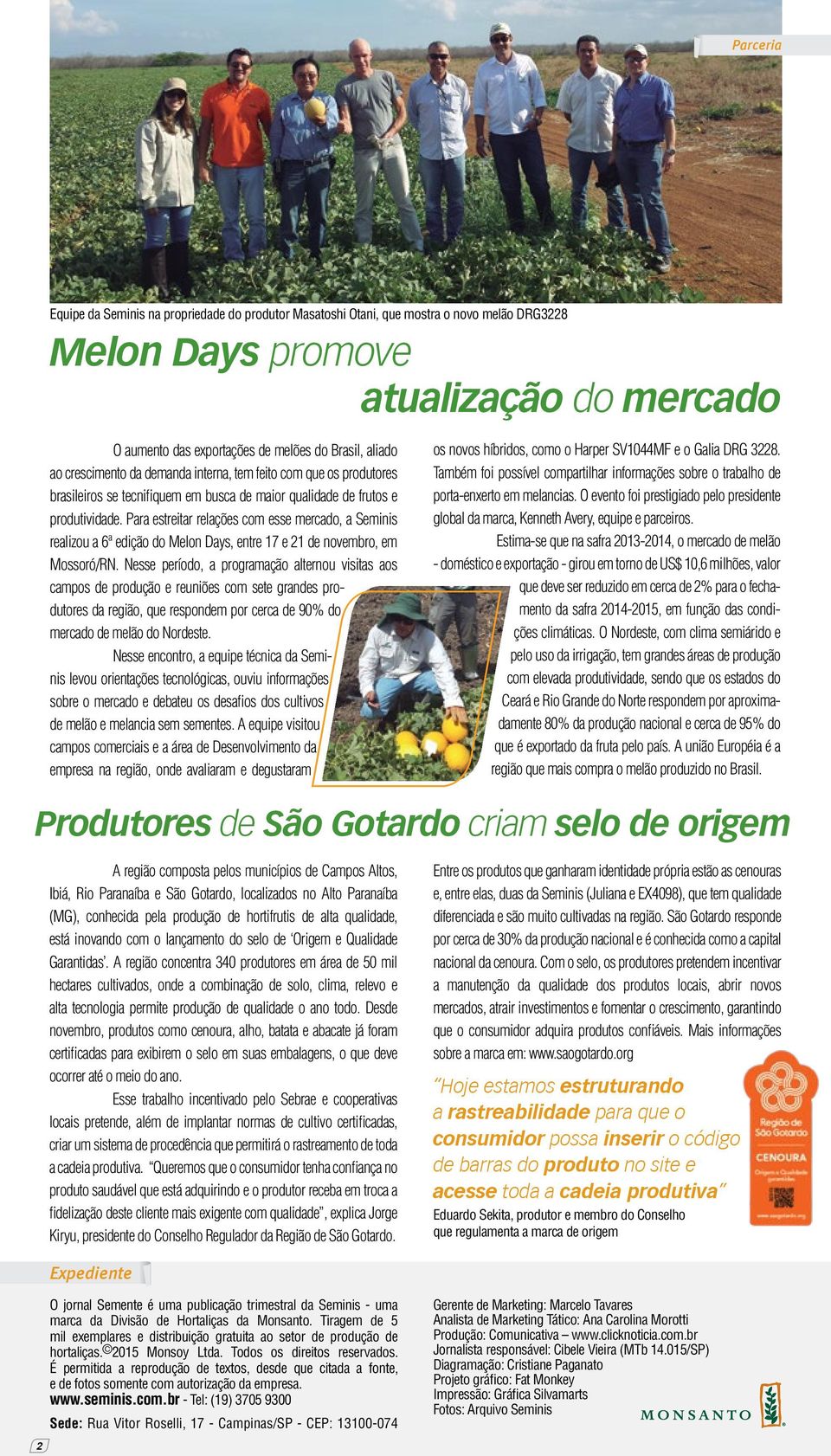 Para estreitar relações com esse mercado, a Seminis realizou a 6ª edição do Melon Days, entre 17 e 21 de novembro, em Mossoró/RN.