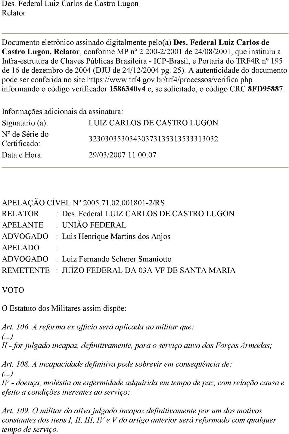 A autenticidade do documento pode ser conferida no site https://www.trf4.gov.br/trf4/processos/verifica.php informando o código verificador 1586340v4 e, se solicitado, o código CRC 8FD95887.