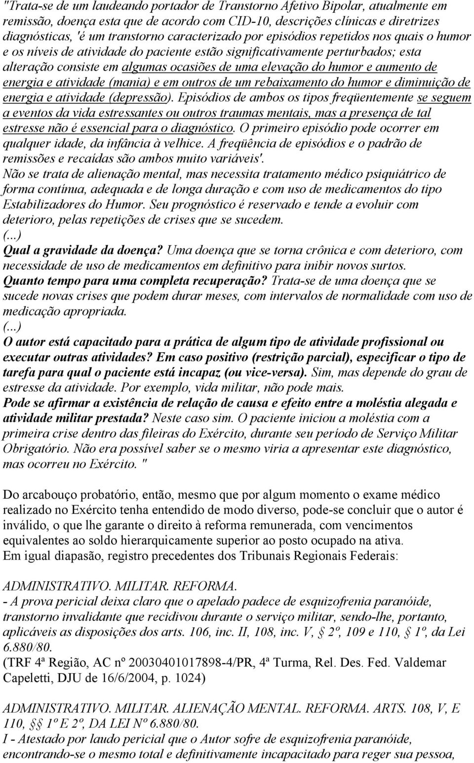 e aumento de energia e atividade (mania) e em outros de um rebaixamento do humor e diminuição de energia e atividade (depressão).