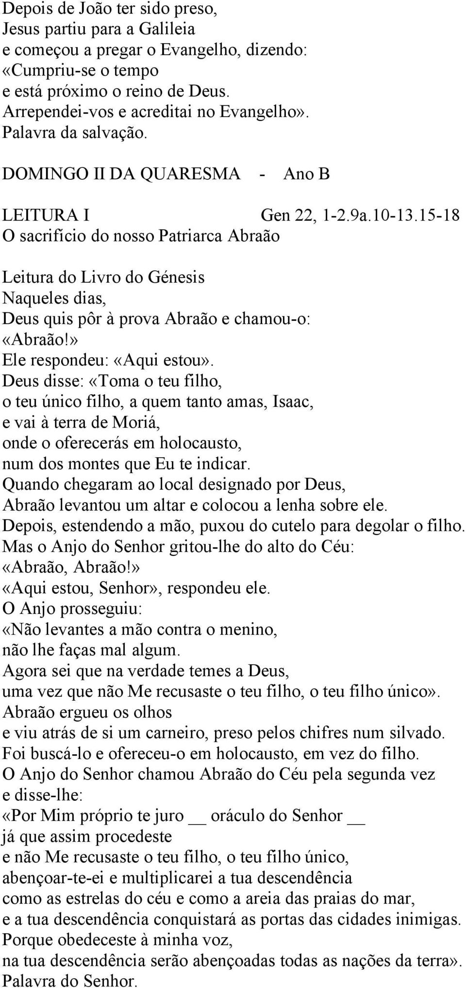 15-18 O sacrifício do nosso Patriarca Abraão Leitura do Livro do Génesis aqueles dias, Deus quis pôr à prova Abraão e chamou-o: «Abraão!» Ele respondeu: «Aqui estou».