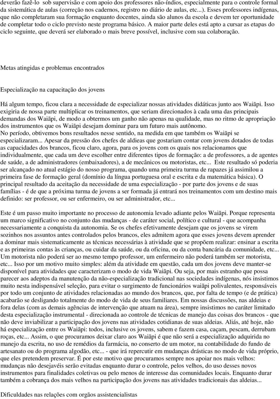 A maior parte deles está apto a cursar as etapas do ciclo seguinte, que deverá ser elaborado o mais breve possível, inclusive com sua colaboração.