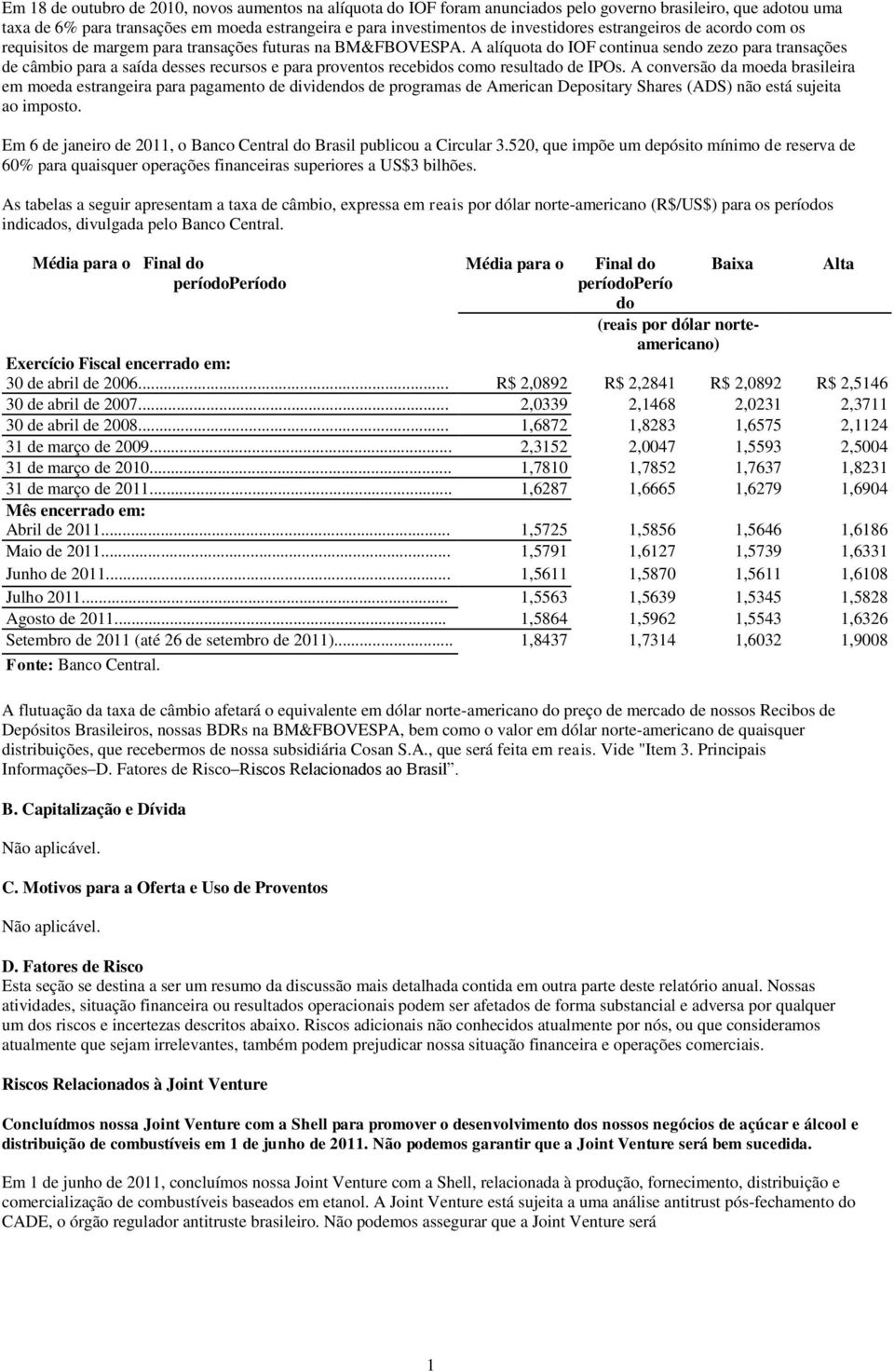 A alíquota do IOF continua sendo zezo para transações de câmbio para a saída desses recursos e para proventos recebidos como resultado de IPOs.